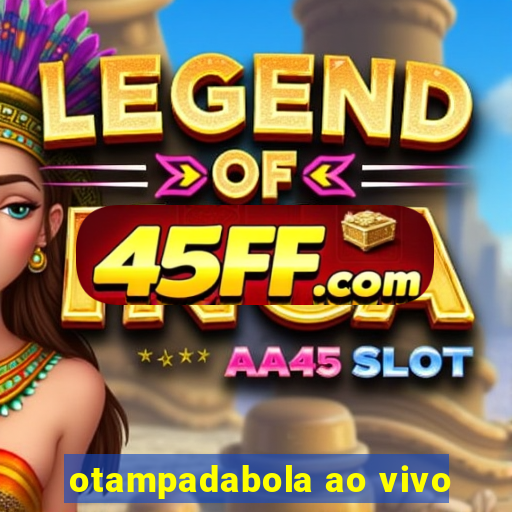 otampadabola ao vivo